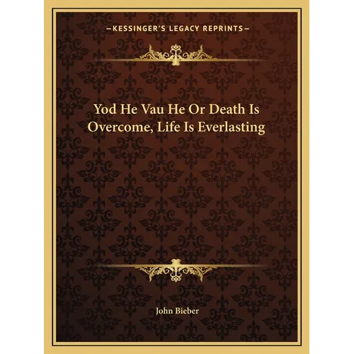 Yod He Vau He Or Death Is Overcome, Life Is Everlasting - Paperback