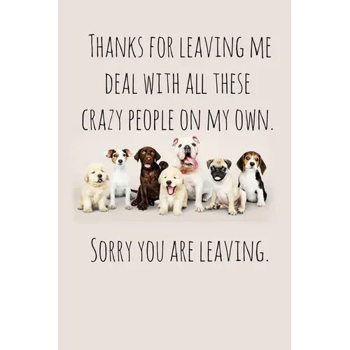 Thanks for leaving me deal with all these crazy people on my own.: Perfect goodbye gift for coworker that is leaving / going away gift for your co wor - Paperback