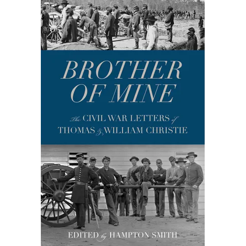 Brother of Mine: The Civil War Letters of Thomas and William Christie - Paperback