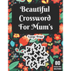 Beautiful Crossword For Mum's: Wonderful Crossword Game Book For Adults Mums And Senior Women With 80 Large Print Puzzles And Solutions - Paperback