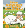 Follow Your Shepherd and You Will Never Be Alone! - Paperback