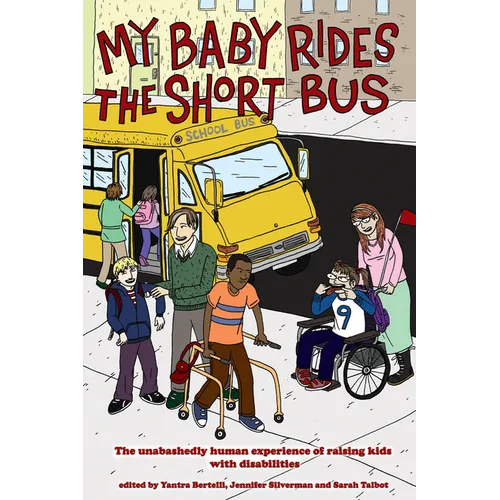 My Baby Rides the Short Bus: The Unabashedly Human Experience of Raising Kids with Disabilities - Paperback