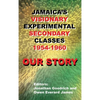 Our Story: Jamaica's Visionary Experimental Secondary Classes 1954 - 1960 - Hardcover