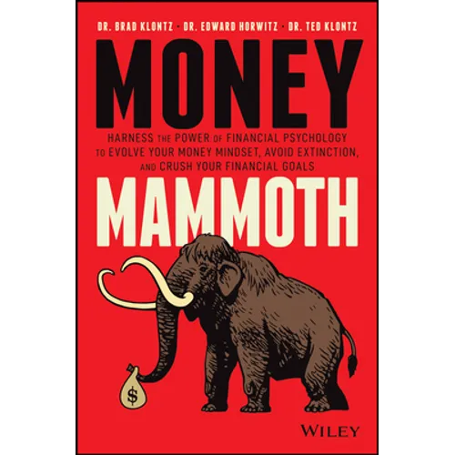 Money Mammoth: Harness the Power of Financial Psychology to Evolve Your Money Mindset, Avoid Extinction, and Crush Your Financial Goals - Hardcover