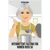 Intermittent Fasting for Women Over 50: Winning Formula to Reset Your Metabolism, Delay Aging, and Lose Weight with Healthy Recipes - Paperback