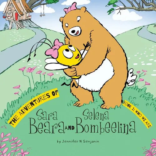 The Adventures of Sara Beara and Selena Bombeelina: Book 1: Who We Are - Paperback