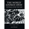 The World Looked Away: Vietnam After the War - Hardcover