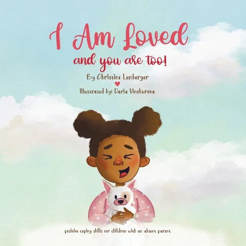 I Am Loved and you are too!: Positive coping skills for children with an absent parent. - Paperback