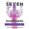 The Seven Guardians: Embrace Your Fully Human and Fully Divine Self as Taught by Yeshua & Miryam (Jesus & Mary Magdalene) - Paperback