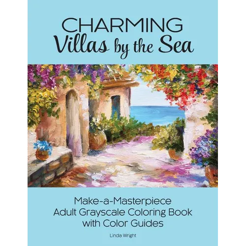 Charming Villas by the Sea: Make-a-Masterpiece Adult Grayscale Coloring Book with Color Guides - Paperback