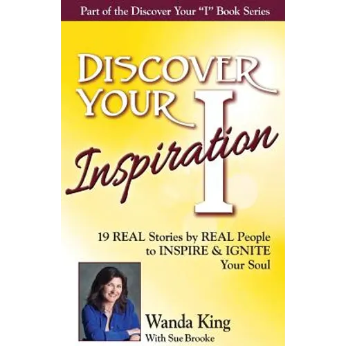 Discover Your Inspiration Wanda King Edition: Real Stories by Real People to Inspire and Ignite Your Soul - Paperback