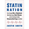Statin Nation: The Ill-Founded War on Cholesterol, What Really Causes Heart Disease, and the Truth about the Most Overprescribed Drugs in the World - Paperback