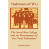 Professors of War: The Naval War College and the Development of the Naval Profession - Paperback