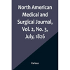 North American Medical and Surgical Journal, Vol. 2, No. 3, July, 1826 - Paperback