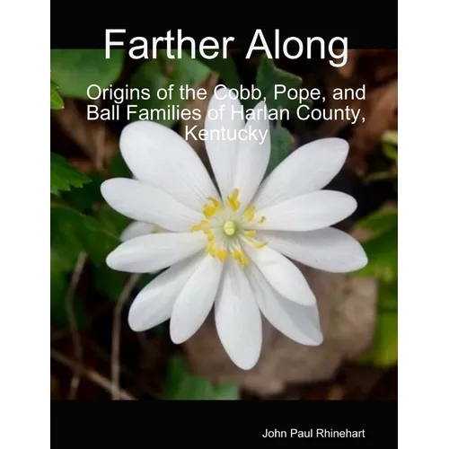 Farther Along: Origins of the Cobb, Pope, and Ball Families of Harlan County, Kentucky - Paperback