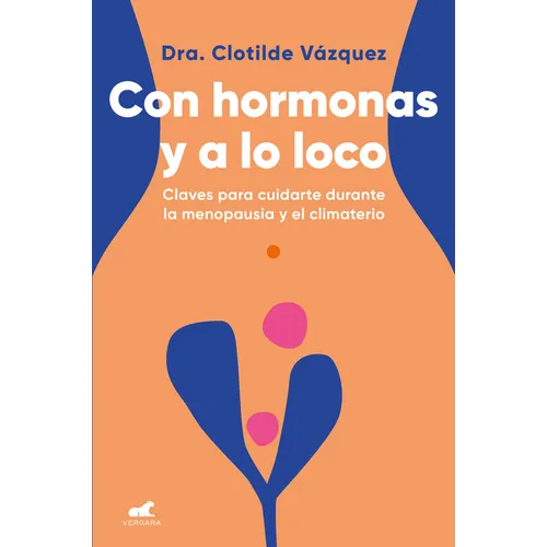 Con Hormonas Y a Lo Loco: Claves Para Cuidarte En La Menopausia Y El Climaterio / Hormonal and Wild - Paperback