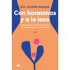 Con Hormonas Y a Lo Loco: Claves Para Cuidarte En La Menopausia Y El Climaterio / Hormonal and Wild - Paperback
