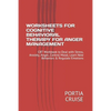 Worksheets for Cognitive Behavioral Therapy for Anger Management: CBT Workbook to Deal with Stress, Anxiety, Anger, Control Mood, Learn New Behaviors - Paperback