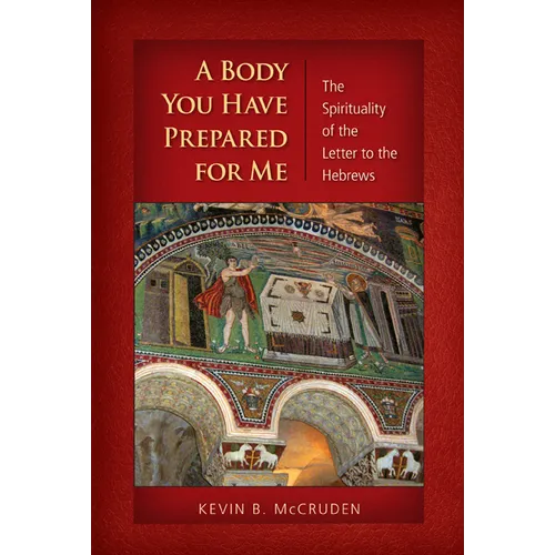 A Body You Have Prepared for Me: The Spirituality of the Letter to the Hebrews - Paperback