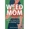Weed Mom: The Canna-Curious Woman's Guide to Healthier Relaxation, Happier Parenting, and Chilling TF Out - Paperback