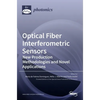 Optical Fiber Interferometric Sensors: New Production Methodologies and Novel Applications - Hardcover