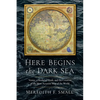 Here Begins the Dark Sea: Venice, a Medieval Monk, and the Creation of the Most Accurate Map of the World - Hardcover