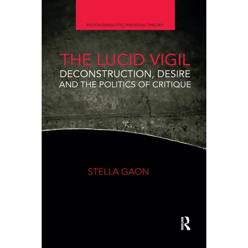 The Lucid Vigil: Deconstruction, Desire and the Politics of Critique - Paperback