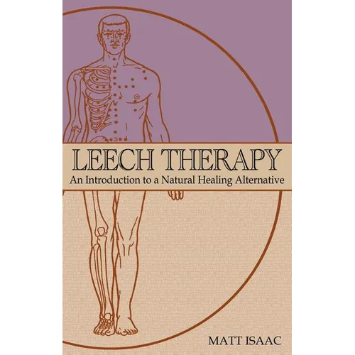 Leech Therapy: an introduction to a natural healing alternative - Paperback