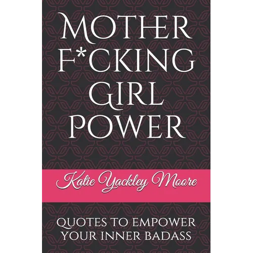 Mother F*cking Girl Power: a collection of quotes & mic drops to empower your inner badass - Paperback