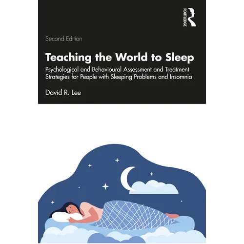 Teaching the World to Sleep: Psychological and Behavioural Assessment and Treatment Strategies for People with Sleeping Problems and Insomnia - Paperback