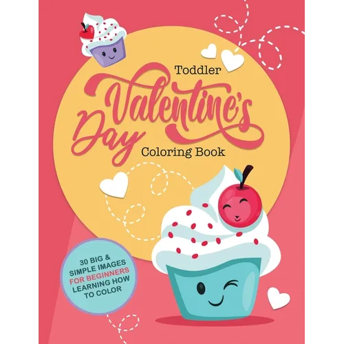 Toddler Valentine's Day Coloring Book: 30 Big & Simple Images For Beginners Learning How To Color, Ages 2-4, 8.5 x 11 Inches (21.59 x 27.94) - Paperback