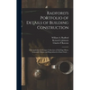 Radford's Portfolio of Details of Building Construction: a Remarkable and Unique Collection of Full-page Plates, Accurately Drawn and Reproduced to Ex - Hardcover