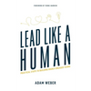 Lead Like a Human: Practical Steps to Building Highly Engaged Teams - Paperback