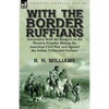 With the Border Ruffians: Adventures With the Rangers on the Western Frontier During the American Civil War and Against the Indian Tribes and Outlaws - Paperback