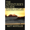 The Adventurer's Guide to Living a Happy Life: 63 Simple Tips to Add Happiness to Your Life Each and Every Day - Paperback