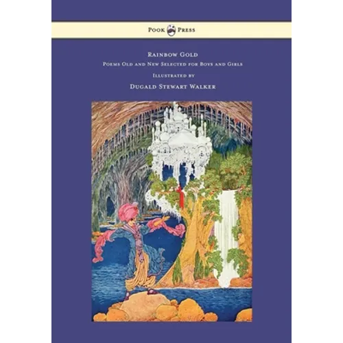 Rainbow Gold - Poems Old and New Selected for Boys and Girls - Illustrated by Dugald Stewart Walker - Hardcover
