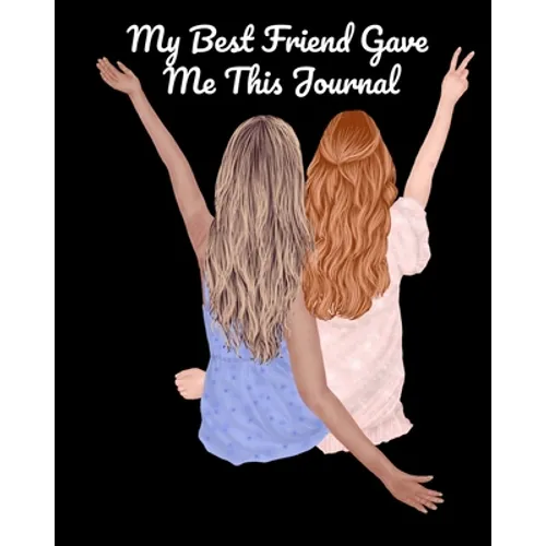 My Best Friend Gave Me This Journal: Bestie Gifts For Women - Gal Pal Present - Black Lined BFFS Composition Notebook & Journal To Write In Quotes, Jo - Paperback