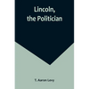 Lincoln, the Politician - Paperback