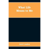 What Life Means to Me - Paperback