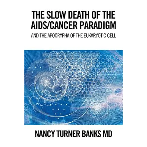 The Slow Death of the Aids/Cancer Paradigm: And the Apocrypha of the Eukaryotic Cell - Paperback