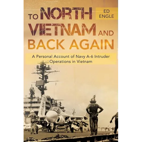 To North Vietnam and Back Again: A Personal Account of Navy A-6 Intruder Operations in Vietnam - Paperback