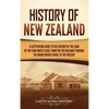History of New Zealand: A Captivating Guide to the History of the Land of the Long White Cloud, from the Polynesians Through the Māori Musket War - Hardcover