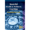 Masterful Health and Wellness Coaching: Deepening Your Craft - Paperback