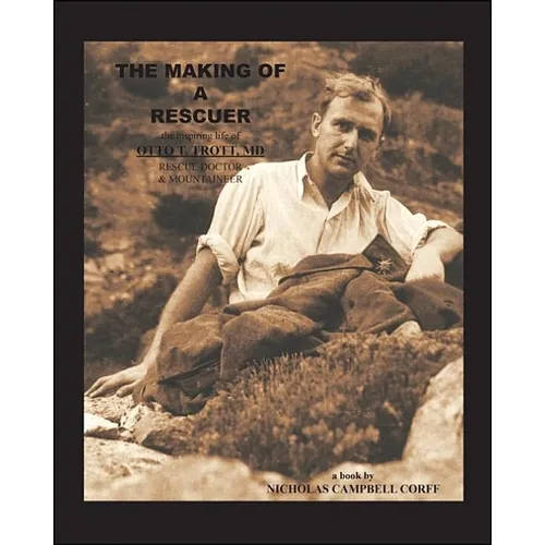 The Making of a Rescuer: The Inspiring Life of Otto T. Trott, Md, Rescue Doctor and Mountaineer - Paperback