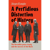 A Perfidious Distortion of History: The Versailles Peace Treaty and the Success of the Nazis - Hardcover