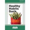 Healthy Habits Suck: How to Get Off the Couch and Live a Healthy Lifeâ ] Even If You Don't Want To (16pt Large Print Edition) - Paperback
