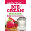 Our Cuisinart Ice Cream Recipe Book: 125 Ways to Frozen Yogurt, Soft Serve, Sorbet or MilkShake that Sweet Tooth! - Paperback