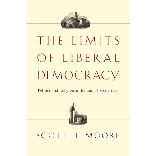 The Limits of Liberal Democracy: Politics and Religion at the End of Modernity - Paperback