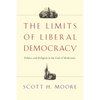 The Limits of Liberal Democracy: Politics and Religion at the End of Modernity - Paperback