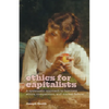 Ethics for Capitalists: A Systematic Approach to Business Ethics, Competition, and Market Failure - Paperback